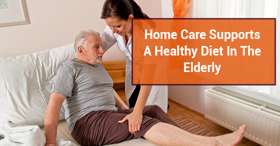 Home Care Supports A Healthy Diet In The Elderly