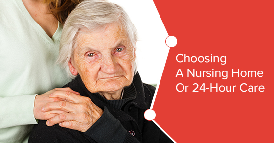 Choosing A Nursing Home Or 24-Hour Care