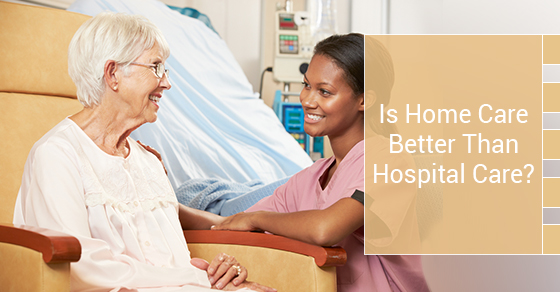 Is Home Care Better Than Hospital Care?