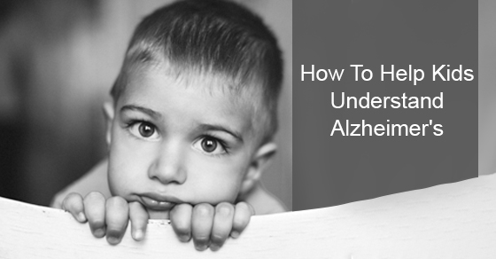 How To Help Kids Understand Alzheimer's