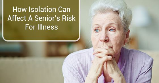 How Isolation Can Affect A Senior’s Risk for Illness
