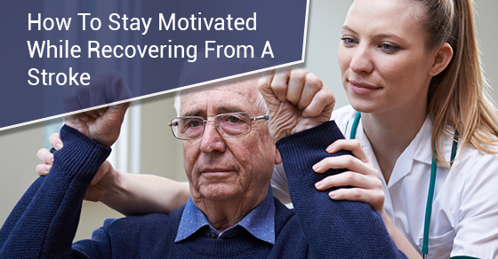 How To Stay Motivated While Recovering From A Stroke