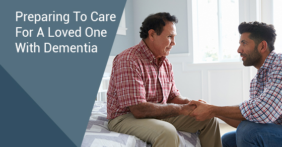 Preparing To Care For A Loved One With Dementia