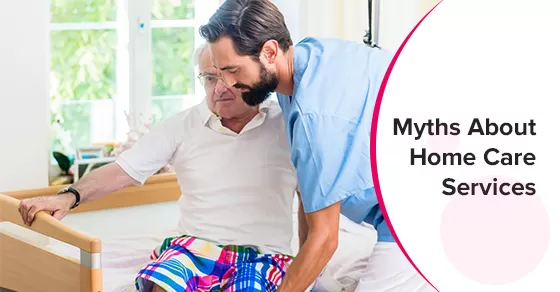 Myths About Home Care Services