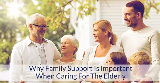 Why Family Support Is Important When Caring For The Elderly
